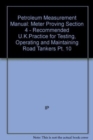 Petroleum Measurement Manual : Meter Proving Section 4 - Recommended U.K.Practice for Testing, Operating and Maintaining Road Tankers Pt. 10 - Book