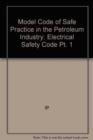 Model Code of Safe Practice in the Petroleum Industry : Electrical Safety Code Pt. 1 - Book