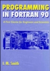 Programming in Fortran 90 : A First Course for Engineers and Scientists - Book