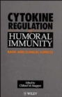 Cytokine Regulation of Humoral Immunity : Basic and Clinical Aspects - Book