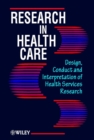 Research in Health Care : Design, Conduct and Interpretation of Health Services Research - Book