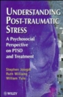 Understanding Post-Traumatic Stress : A Psychosocial Perspective on PTSD and Treatment - Book