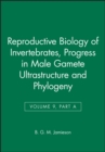Reproductive Biology of Invertebrates, Progress in Male Gamete Ultrastructure and Phylogeny - Book