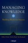 Managing Knowledge : Building Blocks for Success - Book