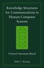 Knowledge Structures for Communications in Human-Computer Systems : General Automata-Based - Book