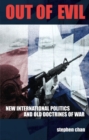 Out of Evil : New International Politics and Old Doctrines of War - Book