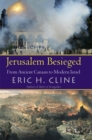 Jerusalem Besieged : From Ancient Canaan to Modern Israel - Book