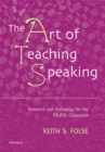 The Art of Teaching Speaking : Research and Pedagogy in the ESL/EFL Classroom - Book