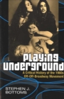 Playing Underground : A Critical History of the 1960s Off-off Broadway Movement - Book