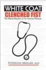White Coat Clenched Fist : The Political Education of an American Physician - Book