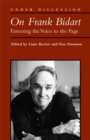 On Frank Bidart : Fastening the Voice to the Page - Book