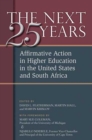 The Next Twenty-five Years : Affirmative Action in Higher Education in the United States and South Africa - Book