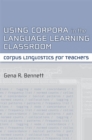 Using Corpora in the Language Learning Classroom : Corpus Linguistics for Teachers - Book