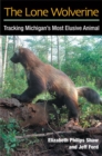 The Lone Wolverine : Tracking Michigan's Most Elusive Animal - Book