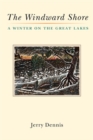 The Windward Shore : A Winter on the Great Lakes - Book