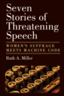 Seven Stories of Threatening Speech : Women's Suffrage Meets Machine Code - Book