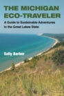 The Michigan Eco-Traveler : A Guide to Sustainable Adventures in the Great Lakes State - Book