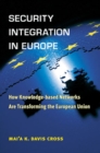 Security Integration in Europe : How Knowledge-Based Networks Are Transforming the European Union - Book