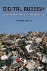 Digital Rubbish : A Natural History of Electronics - Book