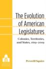The Evolution of American Legislatures : Colonies, Territories, and States, 1619-2009 - Book