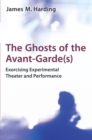 The Ghosts of the Avant-Garde(s) : Exorcising Experimental Theater and Performance - Book