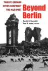 Beyond Berlin : Twelve German Cities Confront the Nazi Past - Book