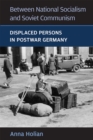Between National Socialism and Soviet Communism : Displaced Persons in Postwar Germany - Book