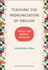 Teaching the Pronunciation of English : Focus on Whole Courses - Book