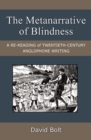 The Metanarrative of Blindness : A Re-reading of Twentieth-Century Anglophone Writing - Book