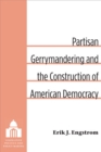 Partisan Gerrymandering and the Construction of American Democracy - Book