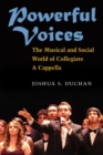 Powerful Voices : The Musical and Social World of Collegiate A Cappella - Book