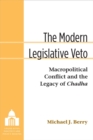 The Modern Legislative Veto : Macropolitical Conflict and the Legacy of Chadha - Book