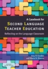 A Casebook for Second Language Teacher Education : Reflecting on the Language Classroom - Book