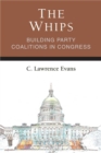 The Whips : Building Party Coalitions in Congress - Book