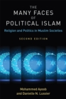 The Many Faces of Political Islam : Religion and Politics in Muslim Societies - Book