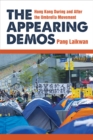 The Appearing Demos : Hong Kong During and After the Umbrella Movement - Book