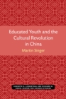 Educated Youth and the Cultural Revolution in China - Book