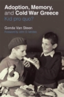 Adoption, Memory, and Cold War Greece : Kid pro quo? - Book