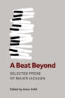 A Beat Beyond : The Selected Prose of Major Jackson - Book