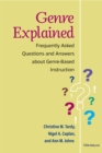 Genre Explained : Frequently Asked Questions and Answers about Genre-Based Instruction - Book