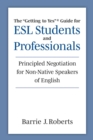 The "Getting to Yes" Guide for ESL Students and Professionals : Principled Negotiation for Non-Native Speakers of English - Book