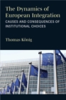 The Dynamics of European Integration : Causes and Consequences of Institutional Choices - Book
