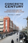 Concrete Century : Julius Kahn and the Construction Revolution - Book
