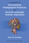 A Casebook of Decolonizing Pedagogical Practices for Second Language Teacher Education - Book