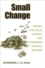 Small Change : Money, Political Parties, and Campaign Finance Reform - Book