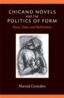 Chicano Novels and the Politics of Form : Race, Class, and Reification - Book
