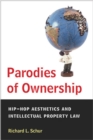 Parodies of Ownership : Hip-hop Aesthetics and Intellectual Property Law - Book