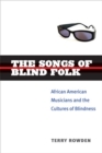 The Songs of Blind Folk : African American Musicians and the Cultures of Blindness - Book