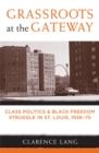 Grassroots at the Gateway : Class Politics and Black Freedom Struggle in St.Louis, 1936-75 - Book