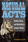 Natural Acts : Gender, Race, and Rusticity in Country Music - Book